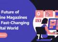 The Future of Online Magazines in a Fast-Changing Digital World