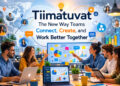 Tiimatuvat: The New Way Teams Connect, Create, and Work Better Together