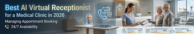 Best AI Virtual Receptionist for a Medical Clinic Managing Appointment Booking Calls in 2026