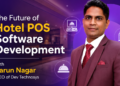 The Future of Hotel POS Software Development with Tarun Nagar, CEO of Dev Technosys