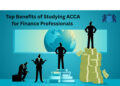 Top Benefits of Studying ACCA for Finance Professionals 