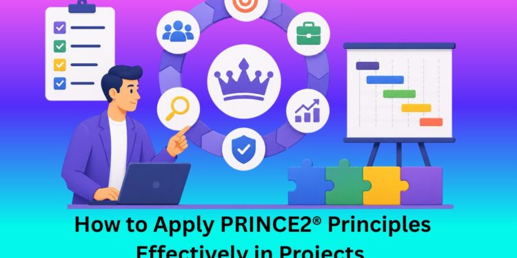 How to Apply PRINCE2® Principles Effectively in Projects