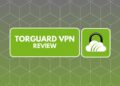 TorGuard VPN Review 2026: Is It the Best Choice for Privacy, Speed, and Secure Browsing?