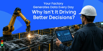 Your Factory Generates Data Every Day—Why Isn't It Driving Better Decisions?