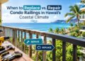 When to Replace vs. Repair Condo Railings in Hawaii’s Coastal Climate